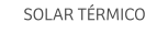 SOLAR TÉRMICO